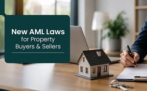 AML Laws Are Changing Here’s What It Means When You Buy or Sell Property